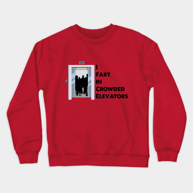 I Fart in Crowded Elevators Crewneck Sweatshirt by sirtoddington